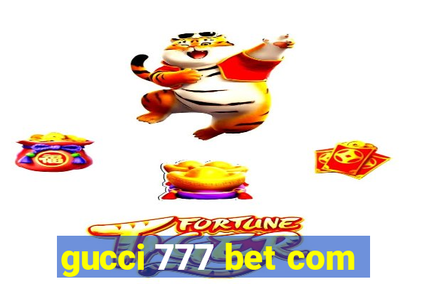 gucci 777 bet com